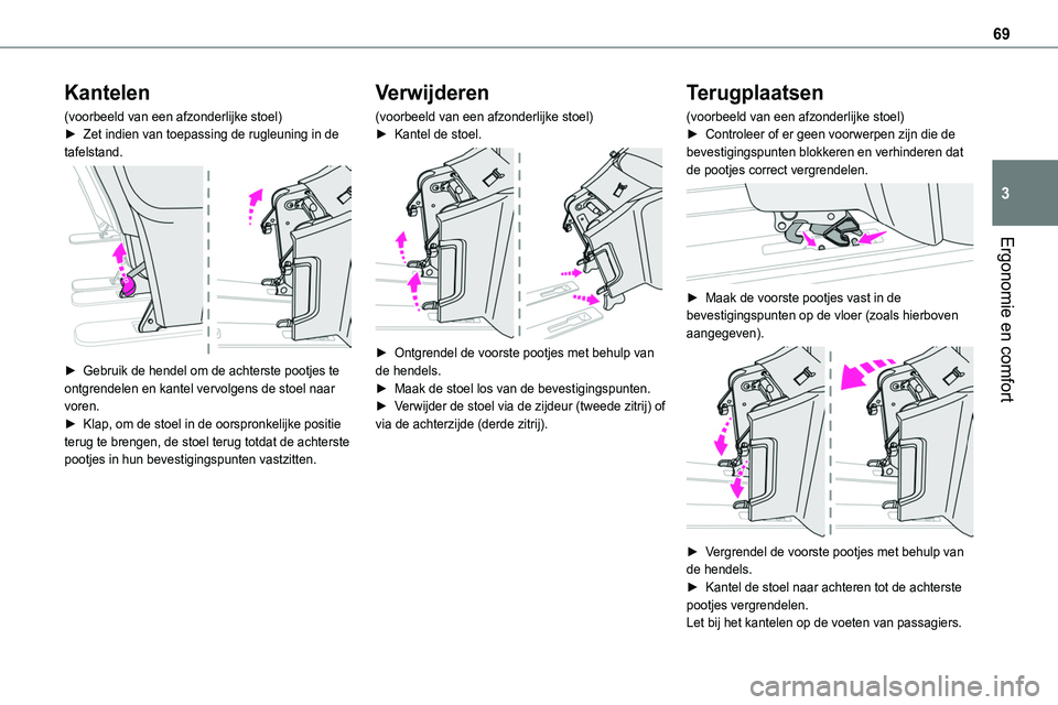 TOYOTA PROACE VERSO EV 2024 Instructieboekje (in Dutch) 69
Ergonomie en comfort
3
Kantelen
(voorbeeld van een afzonderlijke stoel)► Zet indien van toepassing de rugleuning in de tafelstand.
► Gebruik de hendel om de achterste pootjes te ontgrendelen TOYOTA PROACE VERSO EV 2024 Instructieboekje (in Dutch) 69
Ergonomie en comfort
3
Kantelen
(voorbeeld van een afzonderlijke stoel)► Zet indien van toepassing de rugleuning in de tafelstand.
► Gebruik de hendel om de achterste pootjes te ontgrendelen