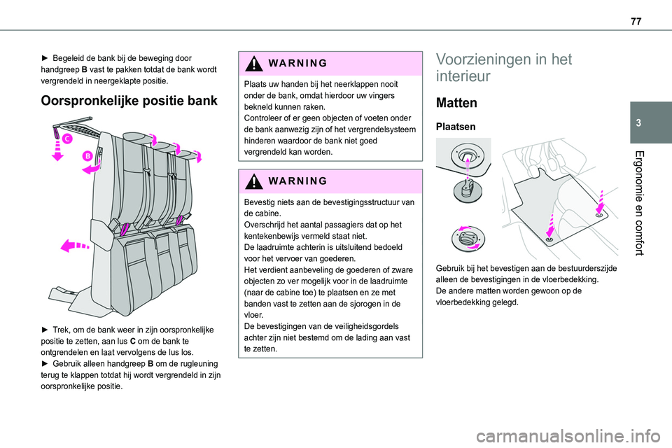 TOYOTA PROACE VERSO EV 2024 Instructieboekje (in Dutch) 77
Ergonomie en comfort
3
► Begeleid de bank bij de beweging door handgreep B vast te pakken totdat de bank wordt vergrendeld in neergeklapte positie.
Oorspronkelijke positie bank
► Trek, om de TOYOTA PROACE VERSO EV 2024 Instructieboekje (in Dutch) 77
Ergonomie en comfort
3
► Begeleid de bank bij de beweging door handgreep B vast te pakken totdat de bank wordt vergrendeld in neergeklapte positie.
Oorspronkelijke positie bank
► Trek, om de