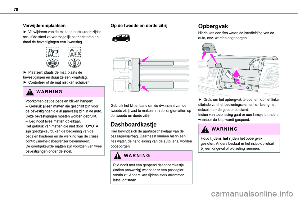 TOYOTA PROACE VERSO EV 2024 Instructieboekje (in Dutch) 78
Verwijderen/plaatsen
► Verwijderen van de mat aan bestuurderszijde: schuif de stoel zo ver mogelijk naar achteren en draai de bevestigingen een kwartslag.
► Plaatsen: plaats de mat, plaats d TOYOTA PROACE VERSO EV 2024 Instructieboekje (in Dutch) 78
Verwijderen/plaatsen
► Verwijderen van de mat aan bestuurderszijde: schuif de stoel zo ver mogelijk naar achteren en draai de bevestigingen een kwartslag.
► Plaatsen: plaats de mat, plaats d