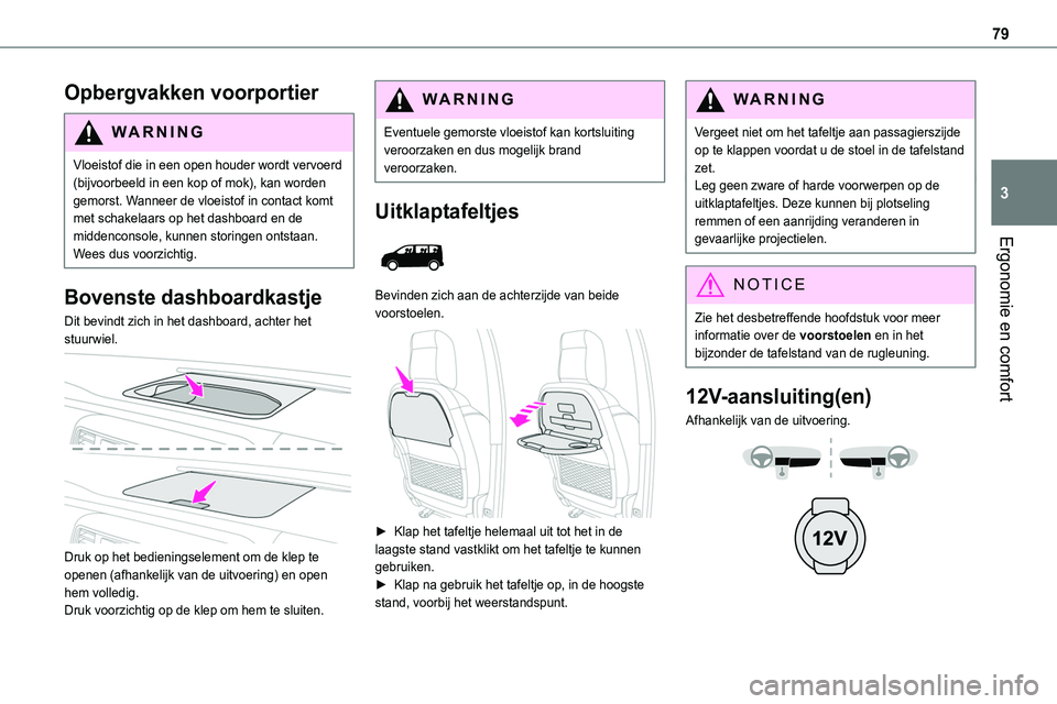 TOYOTA PROACE VERSO EV 2024 Instructieboekje (in Dutch) 79
Ergonomie en comfort
3
Opbergvakken voorportier
WARNI NG
Vloeistof die in een open houder wordt vervoerd (bijvoorbeeld in een kop of mok), kan worden gemorst. Wanneer de vloeistof in contact komt m TOYOTA PROACE VERSO EV 2024 Instructieboekje (in Dutch) 79
Ergonomie en comfort
3
Opbergvakken voorportier
WARNI NG
Vloeistof die in een open houder wordt vervoerd (bijvoorbeeld in een kop of mok), kan worden gemorst. Wanneer de vloeistof in contact komt m
