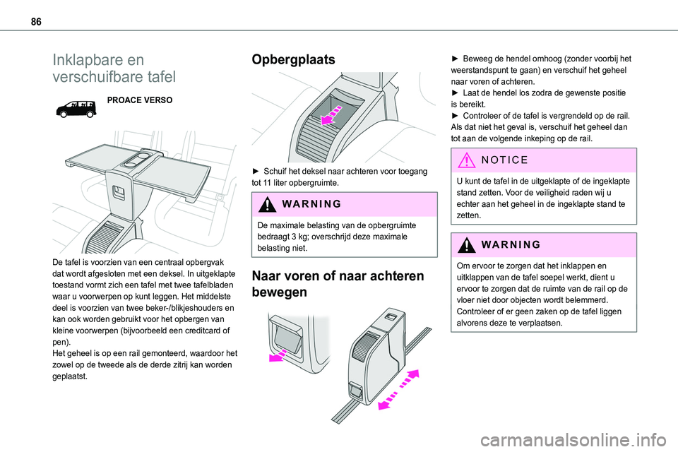 TOYOTA PROACE VERSO EV 2024 Instructieboekje (in Dutch) 86
Inklapbare en
verschuifbare tafel
PROACE VERSO
De tafel is voorzien van een centraal opbergvak dat wordt afgesloten met een deksel. In uitgeklapte toestand vormt zich een tafel met twee tafelb TOYOTA PROACE VERSO EV 2024 Instructieboekje (in Dutch) 86
Inklapbare en
verschuifbare tafel
PROACE VERSO
De tafel is voorzien van een centraal opbergvak dat wordt afgesloten met een deksel. In uitgeklapte toestand vormt zich een tafel met twee tafelb