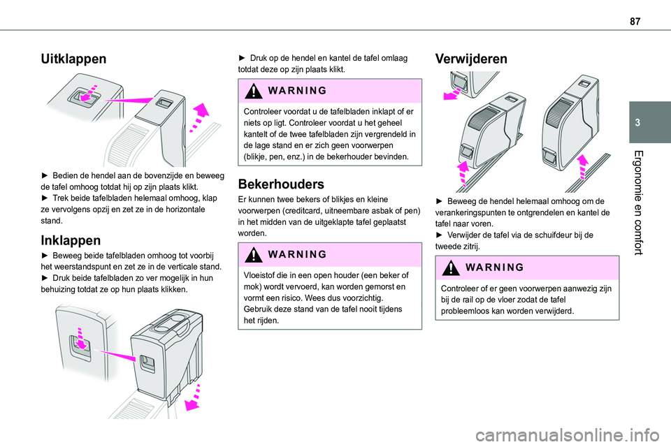 TOYOTA PROACE VERSO EV 2024 Instructieboekje (in Dutch) 87
Ergonomie en comfort
3
Uitklappen
► Bedien de hendel aan de bovenzijde en beweeg de tafel omhoog totdat hij op zijn plaats klikt.► Trek beide tafelbladen helemaal omhoog, klap ze vervolgens TOYOTA PROACE VERSO EV 2024 Instructieboekje (in Dutch) 87
Ergonomie en comfort
3
Uitklappen
► Bedien de hendel aan de bovenzijde en beweeg de tafel omhoog totdat hij op zijn plaats klikt.► Trek beide tafelbladen helemaal omhoog, klap ze vervolgens