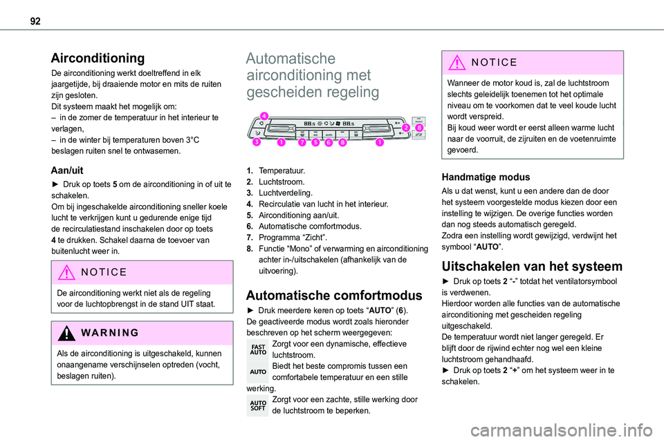 TOYOTA PROACE VERSO EV 2024  Instructieboekje (in Dutch) 92
Airconditioning
De airconditioning werkt doeltreffend in elk jaargetijde, bij draaiende motor en mits de ruiten zijn gesloten.Dit systeem maakt het mogelijk om:– in de zomer de temperatuur in het