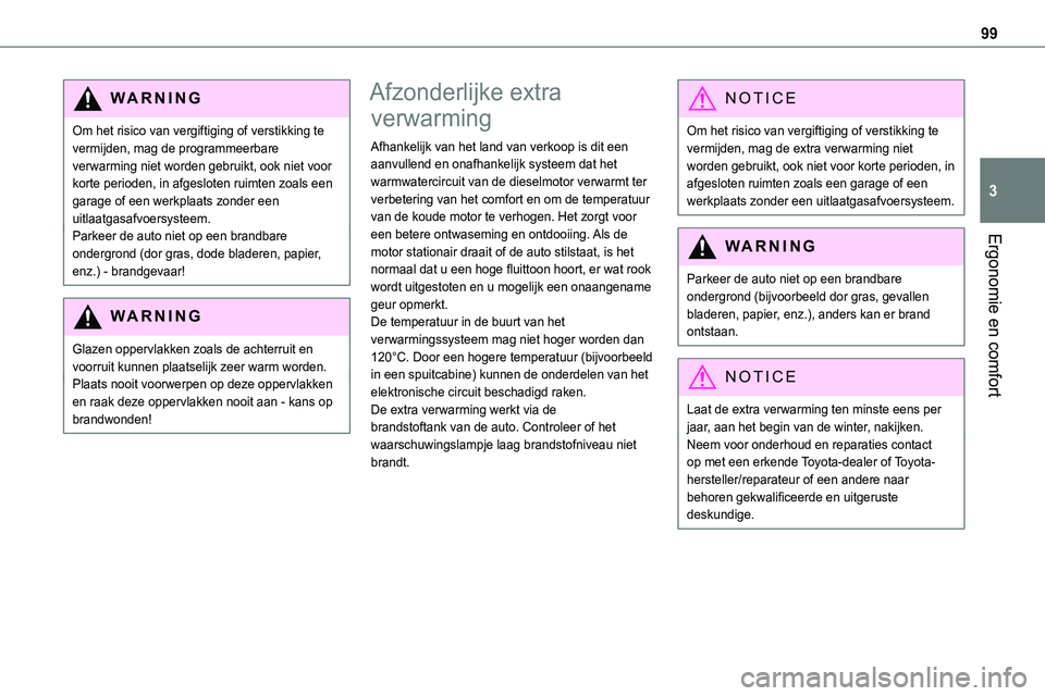 TOYOTA PROACE VERSO EV 2024  Instructieboekje (in Dutch) 99
Ergonomie en comfort
3
WARNI NG
Om het risico van vergiftiging of verstikking te vermijden, mag de programmeerbare verwarming niet worden gebruikt, ook niet voor korte perioden, in afgesloten ruimt