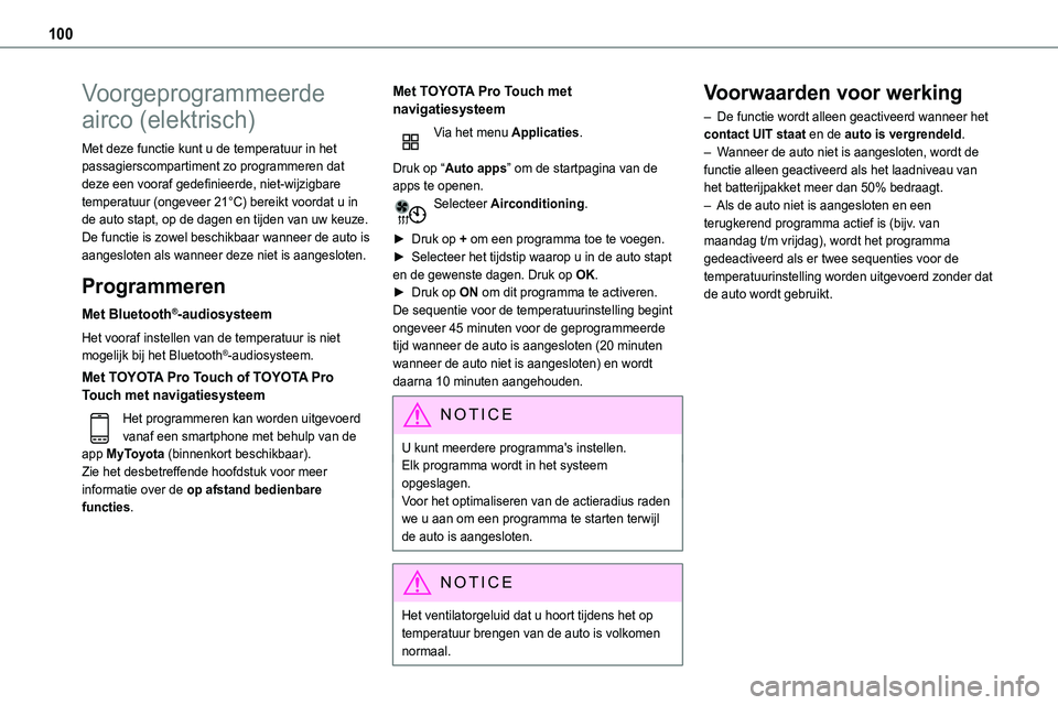 TOYOTA PROACE VERSO EV 2024  Instructieboekje (in Dutch) 100
Voorgeprogrammeerde 
airco (elektrisch)
Met deze functie kunt u de temperatuur in het passagierscompartiment zo programmeren dat deze een vooraf gedefinieerde, niet-wijzigbare temperatuur (ongevee