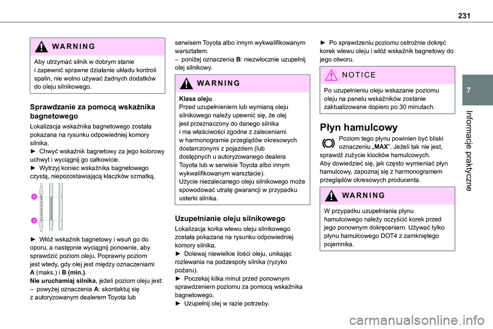 TOYOTA PROACE VERSO EV 2024 Instrukcja obsługi (in Polish) 231
Informacje praktyczne
7
WARNI NG
Aby utrzymać silnik w dobrym stanie i zapewnić sprawne działanie układu kontroli spalin, nie wolno używać żadnych dodatków do oleju silnikowego.
Sprawdzani TOYOTA PROACE VERSO EV 2024 Instrukcja obsługi (in Polish) 231
Informacje praktyczne
7
WARNI NG
Aby utrzymać silnik w dobrym stanie i zapewnić sprawne działanie układu kontroli spalin, nie wolno używać żadnych dodatków do oleju silnikowego.
Sprawdzani