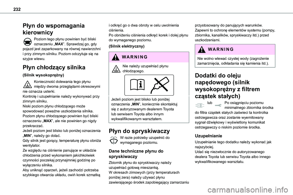 TOYOTA PROACE VERSO EV 2024 Instrukcja obsługi (in Polish) 232
Płyn do wspomagania
kierownicy
Poziom tego płynu powinien być bliski oznaczeniu „MAX”. Sprawdzaj go, gdy pojazd jest zaparkowany na równej nawierzchni i przy zimnym silniku. Poziom odczyt TOYOTA PROACE VERSO EV 2024 Instrukcja obsługi (in Polish) 232
Płyn do wspomagania
kierownicy
Poziom tego płynu powinien być bliski oznaczeniu „MAX”. Sprawdzaj go, gdy pojazd jest zaparkowany na równej nawierzchni i przy zimnym silniku. Poziom odczyt