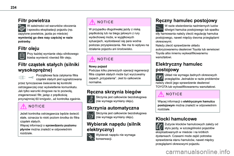 TOYOTA PROACE VERSO EV 2024 Instrukcja obsługi (in Polish) 234
Filtr powietrza
W zależności od warunków otoczenia i sposobu eksploatacji pojazdu (np. zapylone powietrze, jazda po mieście) wymieniaj go dwa razy częściej w razie potrzeby.
Filtr oleju
Przy TOYOTA PROACE VERSO EV 2024 Instrukcja obsługi (in Polish) 234
Filtr powietrza
W zależności od warunków otoczenia i sposobu eksploatacji pojazdu (np. zapylone powietrze, jazda po mieście) wymieniaj go dwa razy częściej w razie potrzeby.
Filtr oleju
Przy