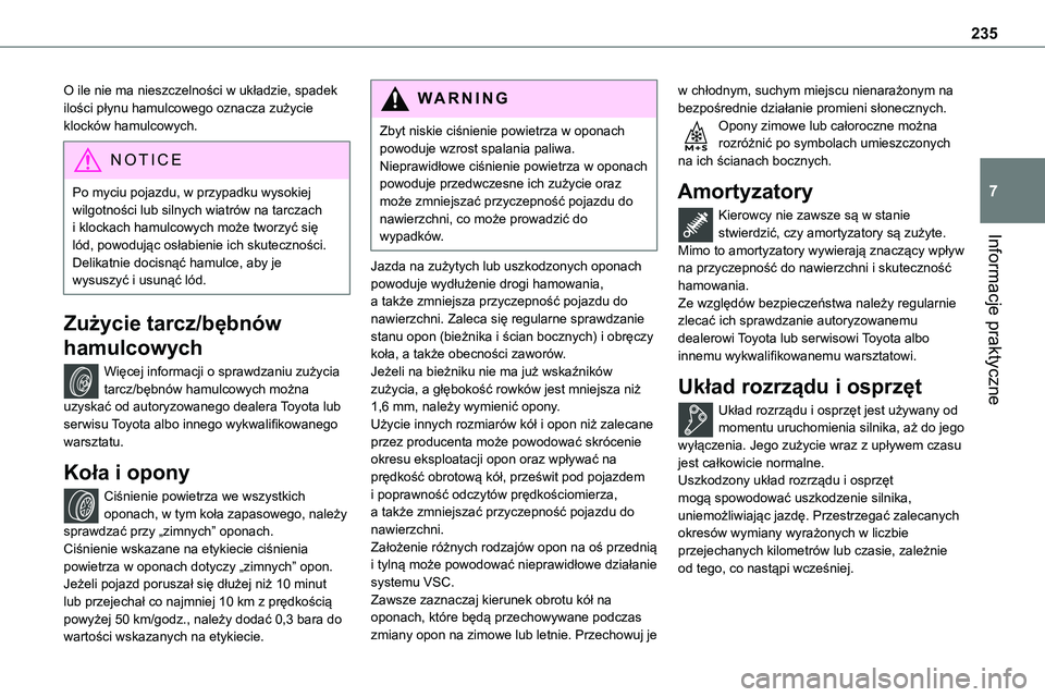 TOYOTA PROACE VERSO EV 2024 Instrukcja obsługi (in Polish) 235
Informacje praktyczne
7
O ile nie ma nieszczelności w układzie, spadek ilości płynu hamulcowego oznacza zużycie klocków hamulcowych.
NOTIC E
Po myciu pojazdu, w przypadku wysokiej wilgotnoś TOYOTA PROACE VERSO EV 2024 Instrukcja obsługi (in Polish) 235
Informacje praktyczne
7
O ile nie ma nieszczelności w układzie, spadek ilości płynu hamulcowego oznacza zużycie klocków hamulcowych.
NOTIC E
Po myciu pojazdu, w przypadku wysokiej wilgotnoś