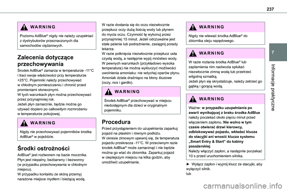 TOYOTA PROACE VERSO EV 2024 Instrukcja obsługi (in Polish) 237
Informacje praktyczne
7
WARNI NG
Poziomu AdBlue® nigdy nie należy uzupełniać z dystrybutorów przeznaczonych dla samochodów ciężarowych.
Zalecenia dotyczące
przechowywania
Środek AdBlue TOYOTA PROACE VERSO EV 2024 Instrukcja obsługi (in Polish) 237
Informacje praktyczne
7
WARNI NG
Poziomu AdBlue® nigdy nie należy uzupełniać z dystrybutorów przeznaczonych dla samochodów ciężarowych.
Zalecenia dotyczące
przechowywania
Środek AdBlue