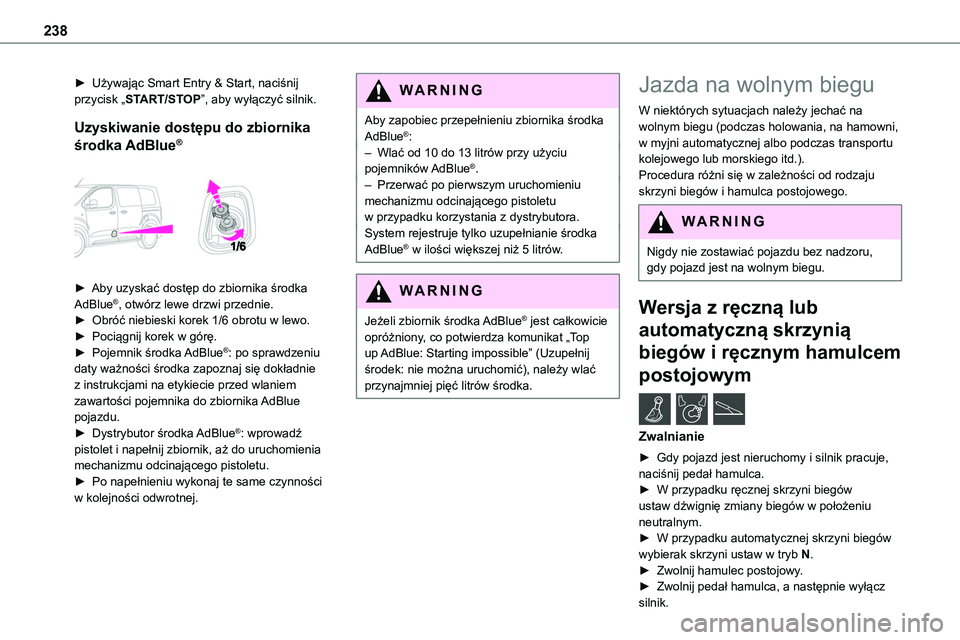 TOYOTA PROACE VERSO EV 2024 Instrukcja obsługi (in Polish) 238
► Używając Smart Entry & Start, naciśnij przycisk „START/STOP”, aby wyłączyć silnik.
Uzyskiwanie dostępu do zbiornika
środka AdBlue®
► Aby uzyskać dostęp do zbiornika środ TOYOTA PROACE VERSO EV 2024 Instrukcja obsługi (in Polish) 238
► Używając Smart Entry & Start, naciśnij przycisk „START/STOP”, aby wyłączyć silnik.
Uzyskiwanie dostępu do zbiornika
środka AdBlue®
► Aby uzyskać dostęp do zbiornika środ