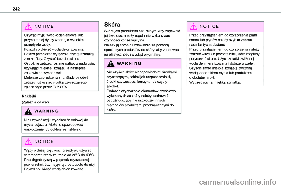 TOYOTA PROACE VERSO EV 2024 Instrukcja obsługi (in Polish) 242
NOTIC E
Używać myjki wysokociśnieniowej lub przynajmniej dyszy wodnej o wysokim przepływie wody.Pojazd spłukiwać wodą dejonizowaną.Pojazd przecierać wyłącznie czystą szmatką z mikrofi TOYOTA PROACE VERSO EV 2024 Instrukcja obsługi (in Polish) 242
NOTIC E
Używać myjki wysokociśnieniowej lub przynajmniej dyszy wodnej o wysokim przepływie wody.Pojazd spłukiwać wodą dejonizowaną.Pojazd przecierać wyłącznie czystą szmatką z mikrofi