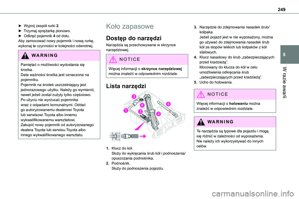 TOYOTA PROACE VERSO EV 2024 Instrukcja obsługi (in Polish) 249
W razie awarii
8
► Wyjmij zespół rurki 2.► Trzymaj sprężarkę pionowo.► Odkręć pojemnik 4 od dołu.Aby zamocować nowy pojemnik i nową rurkę, wykonaj te czynności w kolejności odw TOYOTA PROACE VERSO EV 2024 Instrukcja obsługi (in Polish) 249
W razie awarii
8
► Wyjmij zespół rurki 2.► Trzymaj sprężarkę pionowo.► Odkręć pojemnik 4 od dołu.Aby zamocować nowy pojemnik i nową rurkę, wykonaj te czynności w kolejności odw