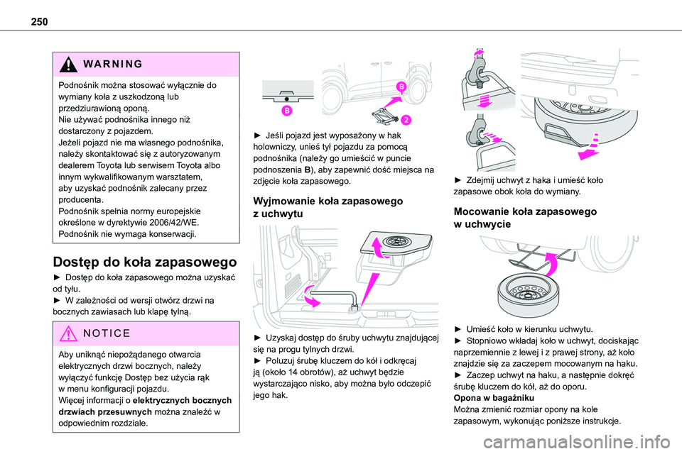 TOYOTA PROACE VERSO EV 2024 Instrukcja obsługi (in Polish) 250
WARNI NG
Podnośnik można stosować wyłącznie do wymiany koła z uszkodzoną lub przedziurawioną oponą.Nie używać podnośnika innego niż dostarczony z pojazdem.Jeżeli pojazd nie ma własn TOYOTA PROACE VERSO EV 2024 Instrukcja obsługi (in Polish) 250
WARNI NG
Podnośnik można stosować wyłącznie do wymiany koła z uszkodzoną lub przedziurawioną oponą.Nie używać podnośnika innego niż dostarczony z pojazdem.Jeżeli pojazd nie ma własn