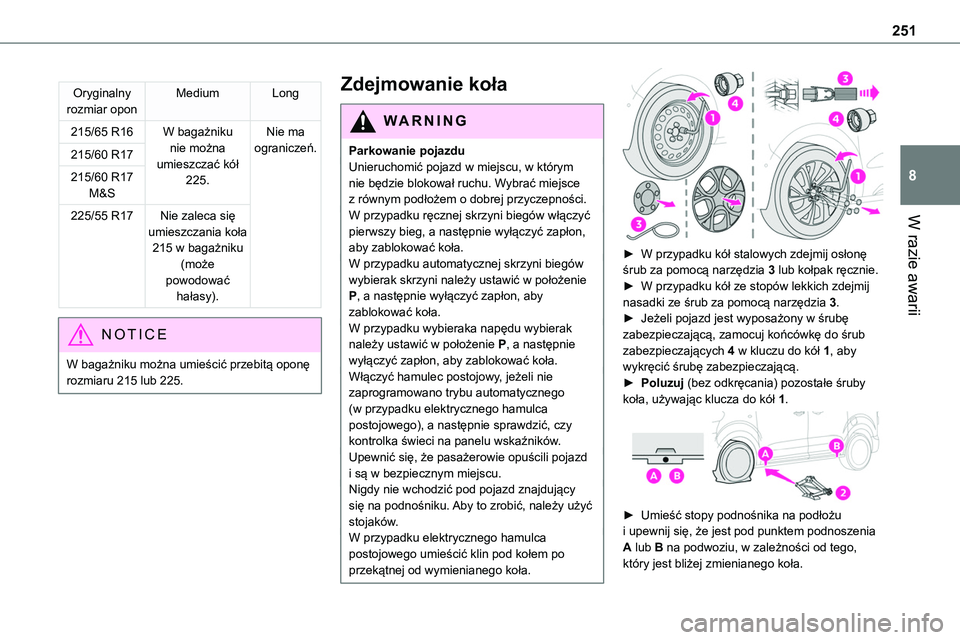 TOYOTA PROACE VERSO EV 2024 Instrukcja obsługi (in Polish) 251
W razie awarii
8
Oryginalny rozmiar oponMediumLong
215/65 R16W bagażniku nie można umieszczać kół 225.
Nie ma ograniczeń.215/60 R17
215/60 R17 M&S
225/55 R17Nie zaleca się umieszczania koł TOYOTA PROACE VERSO EV 2024 Instrukcja obsługi (in Polish) 251
W razie awarii
8
Oryginalny rozmiar oponMediumLong
215/65 R16W bagażniku nie można umieszczać kół 225.
Nie ma ograniczeń.215/60 R17
215/60 R17 M&S
225/55 R17Nie zaleca się umieszczania koł
