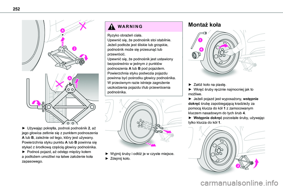 TOYOTA PROACE VERSO EV 2024 Instrukcja obsługi (in Polish) 252
► Używając pokrętła, podnoś podnośnik 2, aż jego głowica zetknie się z punktem podnoszenia A lub B, zależnie od tego, który jest używany. Powierzchnia styku punktu A lub B powin TOYOTA PROACE VERSO EV 2024 Instrukcja obsługi (in Polish) 252
► Używając pokrętła, podnoś podnośnik 2, aż jego głowica zetknie się z punktem podnoszenia A lub B, zależnie od tego, który jest używany. Powierzchnia styku punktu A lub B powin