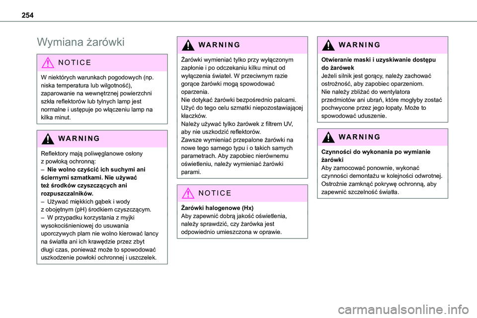 TOYOTA PROACE VERSO EV 2024 Instrukcja obsługi (in Polish) 254
Wymiana żarówki
NOTIC E
W niektórych warunkach pogodowych (np. niska temperatura lub wilgotność), zaparowanie na wewnętrznej powierzchni szkła reflektorów lub tylnych lamp jest normalne i TOYOTA PROACE VERSO EV 2024 Instrukcja obsługi (in Polish) 254
Wymiana żarówki
NOTIC E
W niektórych warunkach pogodowych (np. niska temperatura lub wilgotność), zaparowanie na wewnętrznej powierzchni szkła reflektorów lub tylnych lamp jest normalne i