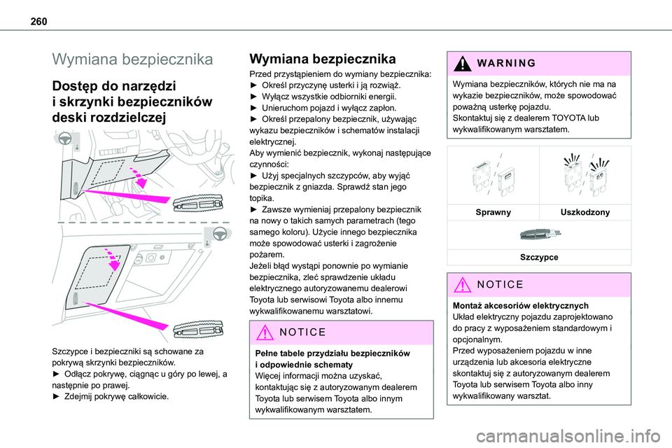 TOYOTA PROACE VERSO EV 2024 Instrukcja obsługi (in Polish) 260
Wymiana bezpiecznika
Dostęp do narzędzi
i skrzynki bezpieczników
deski rozdzielczej
Szczypce i bezpieczniki są schowane za pokrywą skrzynki bezpieczników.
â–º Odłącz pokrywÄ™, ciÄ…gnÄ TOYOTA PROACE VERSO EV 2024 Instrukcja obsÅ‚ugi (in Polish) 260
Wymiana bezpiecznika
Dostęp do narzędzi
i skrzynki bezpieczników
deski rozdzielczej
Szczypce i bezpieczniki są schowane za pokrywą skrzynki bezpieczników.
â–º Odłącz pokrywÄ™, ciÄ…gnÄ