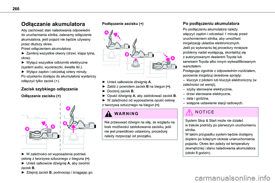 TOYOTA PROACE VERSO EV 2024  Instrukcja obsługi (in Polish) 266
Odłączanie akumulatora
Aby zachować stan naładowania odpowiedni do uruchamiania silnika, zalecamy odłączanie akumulatora, jeśli pojazd nie będzie używany przez dłuższy okres.Przed odł
