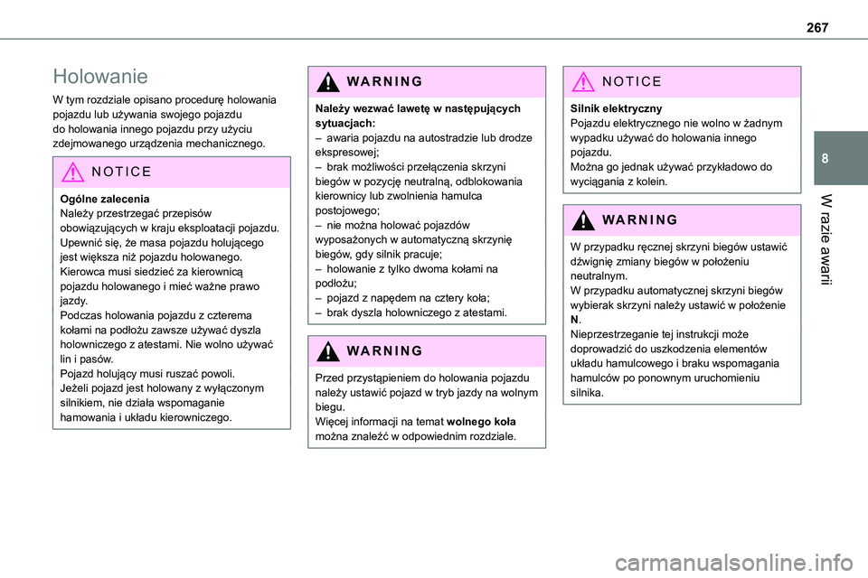 TOYOTA PROACE VERSO EV 2024  Instrukcja obsługi (in Polish) 267
W razie awarii
8
Holowanie
W tym rozdziale opisano procedurę holowania pojazdu lub używania swojego pojazdu do holowania innego pojazdu przy użyciu zdejmowanego urządzenia mechanicznego.
NOTIC