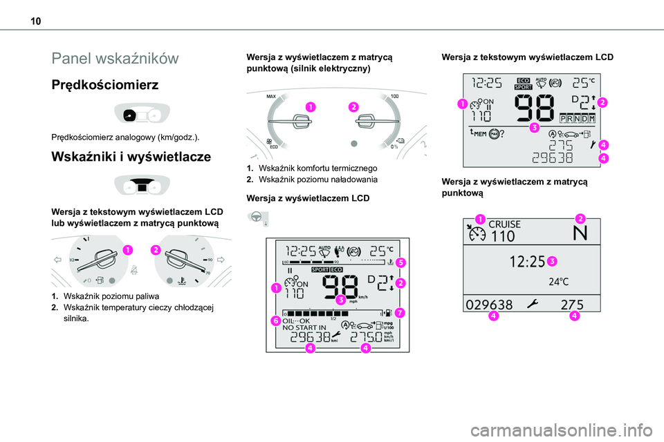 TOYOTA PROACE VERSO EV 2024 Instrukcja obsługi (in Polish) 10
Panel wskaźników
Prędkościomierz
Prędkościomierz analogowy (km/godz.).
Wskaźniki i wyświetlacze
Wersja z tekstowym wyświetlaczem LCD lub wyświetlaczem z matrycą punktową
1.Wska TOYOTA PROACE VERSO EV 2024 Instrukcja obsługi (in Polish) 10
Panel wskaźników
Prędkościomierz
Prędkościomierz analogowy (km/godz.).
Wskaźniki i wyświetlacze
Wersja z tekstowym wyświetlaczem LCD lub wyświetlaczem z matrycą punktową
1.Wska