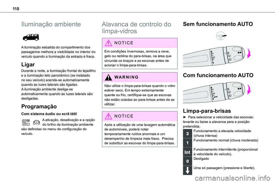 TOYOTA PROACE VERSO EV 2024 Manual de utilização (in Portuguese) 11 0
Iluminação ambiente
A iluminação esbatida do compartimento dos passageiros melhora a visibilidade no interior do veículo quando a iluminação da estrada é fraca.
Ligar
Durante a noite, TOYOTA PROACE VERSO EV 2024 Manual de utilização (in Portuguese) 11 0
Iluminação ambiente
A iluminação esbatida do compartimento dos passageiros melhora a visibilidade no interior do veículo quando a iluminação da estrada é fraca.
Ligar
Durante a noite,
