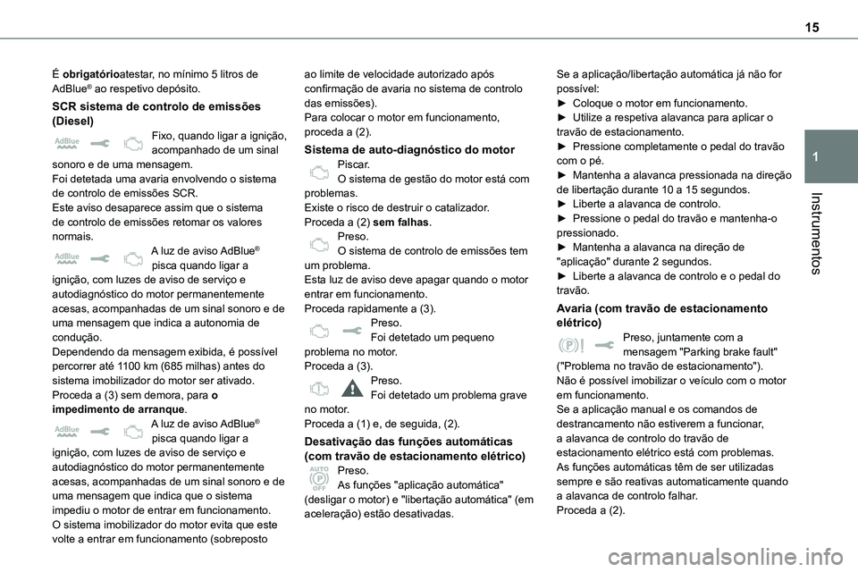 TOYOTA PROACE VERSO EV 2024 Manual de utilização (in Portuguese) 15
Instrumentos
1
É obrigatórioatestar, no mínimo 5 litros de AdBlue® ao respetivo depósito.
SCR sistema de controlo de emissões (Diesel)Fixo, quando ligar a ignição, acompanhado de um sinal s TOYOTA PROACE VERSO EV 2024 Manual de utilização (in Portuguese) 15
Instrumentos
1
É obrigatórioatestar, no mínimo 5 litros de AdBlue® ao respetivo depósito.
SCR sistema de controlo de emissões (Diesel)Fixo, quando ligar a ignição, acompanhado de um sinal s