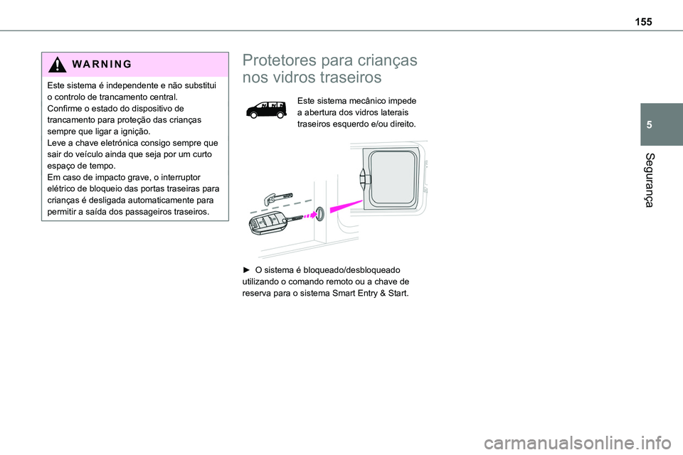 TOYOTA PROACE VERSO EV 2024 Manual de utilização (in Portuguese) 155
Segurança
5
WARNI NG
Este sistema é independente e não substitui o controlo de trancamento central.Confirme o estado do dispositivo de trancamento para proteção das crianças sempre que ligar TOYOTA PROACE VERSO EV 2024 Manual de utilização (in Portuguese) 155
Segurança
5
WARNI NG
Este sistema é independente e não substitui o controlo de trancamento central.Confirme o estado do dispositivo de trancamento para proteção das crianças sempre que ligar