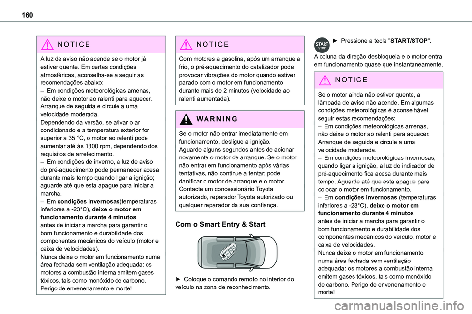 TOYOTA PROACE VERSO EV 2024 Manual de utilização (in Portuguese) 160
NOTIC E
A luz de aviso não acende se o motor já estiver quente. Em certas condições atmosféricas, aconselha-se a seguir as recomendações abaixo:– Em condições meteorológicas amenas, nà TOYOTA PROACE VERSO EV 2024 Manual de utilização (in Portuguese) 160
NOTIC E
A luz de aviso não acende se o motor já estiver quente. Em certas condições atmosféricas, aconselha-se a seguir as recomendações abaixo:– Em condições meteorológicas amenas, nÃ