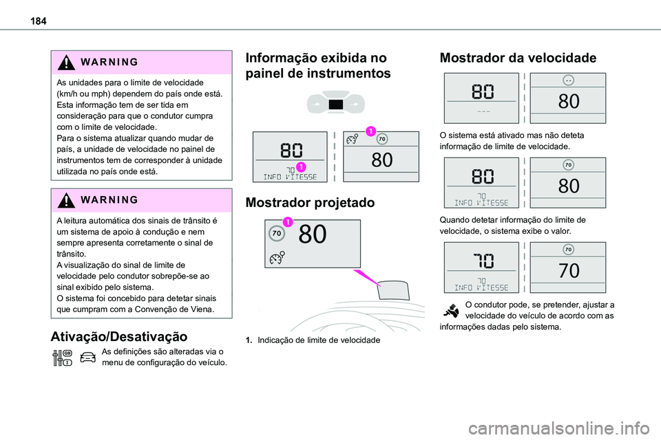 TOYOTA PROACE VERSO EV 2024 Manual de utilização (in Portuguese) 184
WARNI NG
As unidades para o limite de velocidade (km/h ou mph) dependem do país onde está.Esta informação tem de ser tida em consideração para que o condutor cumpra com o limite de velocidad TOYOTA PROACE VERSO EV 2024 Manual de utilização (in Portuguese) 184
WARNI NG
As unidades para o limite de velocidade (km/h ou mph) dependem do país onde está.Esta informação tem de ser tida em consideração para que o condutor cumpra com o limite de velocidad