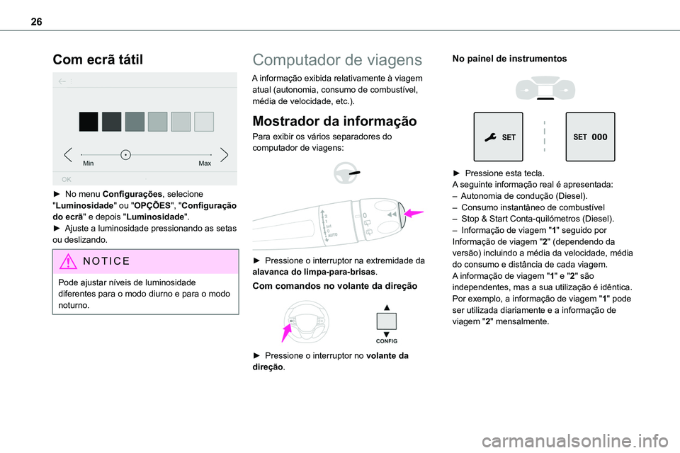 TOYOTA PROACE VERSO EV 2024 Manual de utilização (in Portuguese) 26
Com ecrã tátil
► No menu Configurações, selecione "Luminosidade" ou "OPÇÕES", "Configuração do ecrã" e depois "Luminosidade".► Ajuste a luminosidade TOYOTA PROACE VERSO EV 2024 Manual de utilização (in Portuguese) 26
Com ecrã tátil
► No menu Configurações, selecione "Luminosidade" ou "OPÇÕES", "Configuração do ecrã" e depois "Luminosidade".► Ajuste a luminosidade