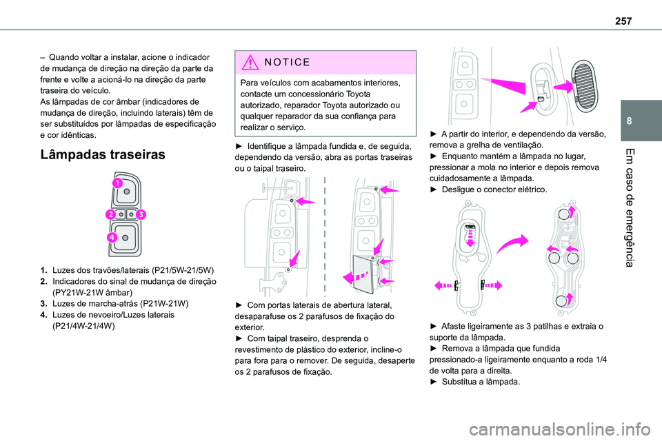 TOYOTA PROACE VERSO EV 2024 Manual de utilização (in Portuguese) 257
Em caso de emergência
8
– Quando voltar a instalar, acione o indicador de mudança de direção na direção da parte da frente e volte a acioná-lo na direção da parte traseira do veÃculo.A TOYOTA PROACE VERSO EV 2024 Manual de utilização (in Portuguese) 257
Em caso de emergência
8
– Quando voltar a instalar, acione o indicador de mudança de direção na direção da parte da frente e volte a acioná-lo na direção da parte traseira do veÃculo.A