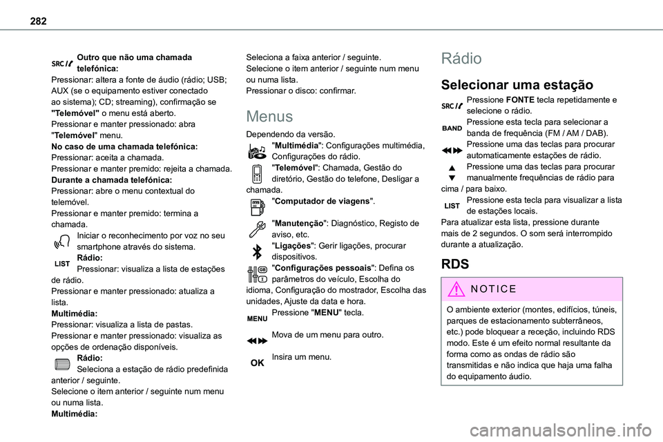 TOYOTA PROACE VERSO EV 2024 Manual de utilização (in Portuguese) 282
Outro que não uma chamada telefónica:Pressionar: altera a fonte de áudio (rádio; USB; AUX (se o equipamento estiver conectado ao sistema); CD; streaming), confirmação se "Telemóvel" TOYOTA PROACE VERSO EV 2024 Manual de utilização (in Portuguese) 282
Outro que não uma chamada telefónica:Pressionar: altera a fonte de áudio (rádio; USB; AUX (se o equipamento estiver conectado ao sistema); CD; streaming), confirmação se "Telemóvel"