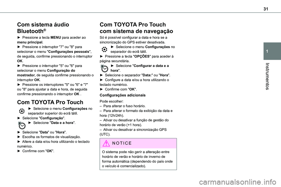 TOYOTA PROACE VERSO EV 2024 Manual de utilização (in Portuguese) 31
Instrumentos
1
Com sistema áudio
Bluetooth®
► Pressione a tecla MENU para aceder ao menu principal.► Pressione o interruptor "7" ou "8" para selecionar o menu "Configuraà TOYOTA PROACE VERSO EV 2024 Manual de utilização (in Portuguese) 31
Instrumentos
1
Com sistema áudio
Bluetooth®
â–º Pressione a tecla MENU para aceder ao menu principal.â–º Pressione o interruptor "7" ou "8" para selecionar o menu "ConfiguraÃ