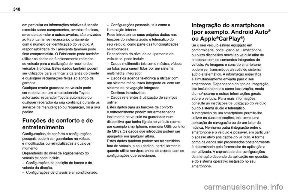 TOYOTA PROACE VERSO EV 2024 Manual de utilização (in Portuguese) 340
em particular as informações relativas à tensão exercida sobre componentes, eventos técnicos, erros do operador e outras avarias, são enviados ao Fabricante, se necessário, juntamente com o TOYOTA PROACE VERSO EV 2024 Manual de utilização (in Portuguese) 340
em particular as informações relativas à tensão exercida sobre componentes, eventos técnicos, erros do operador e outras avarias, são enviados ao Fabricante, se necessário, juntamente com o