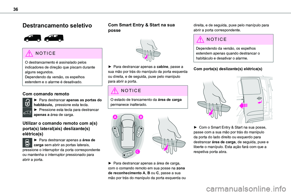 TOYOTA PROACE VERSO EV 2024 Manual de utilização (in Portuguese) 36
Destrancamento seletivo
NOTIC E
O destrancamento é assinalado pelos indicadores de direção que piscam durante
alguns segundos.Dependendo da versão, os espelhos estendem e o alarme é desati TOYOTA PROACE VERSO EV 2024 Manual de utilização (in Portuguese) 36
Destrancamento seletivo
NOTIC E
O destrancamento é assinalado pelos indicadores de direção que piscam durante
alguns segundos.Dependendo da versão, os espelhos estendem e o alarme é desati