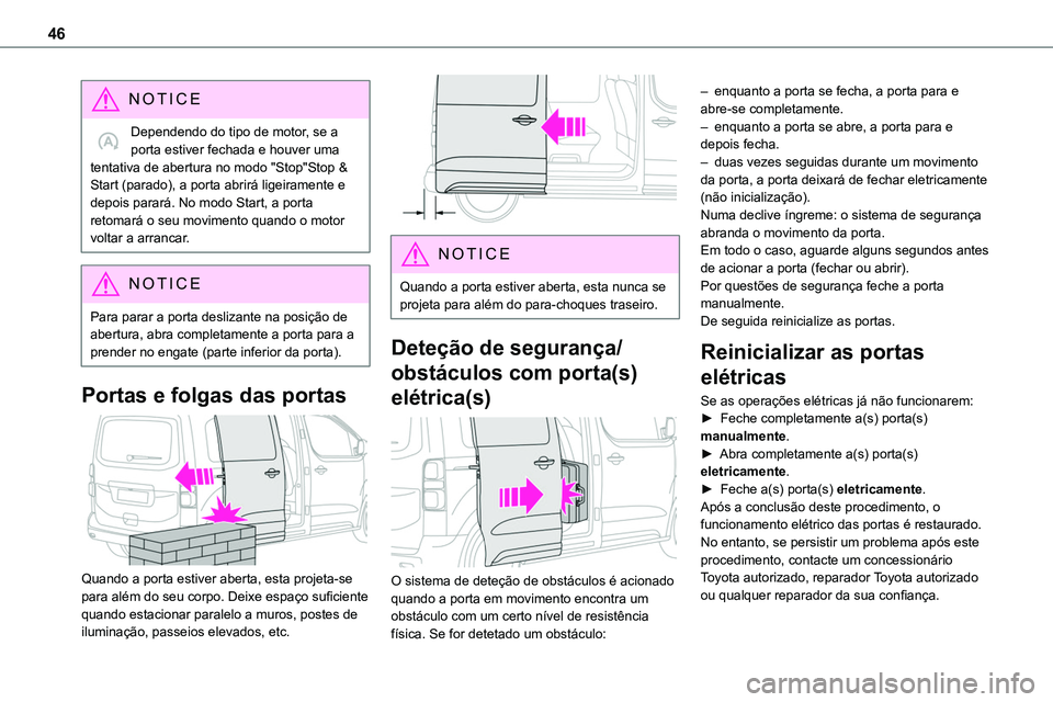 TOYOTA PROACE VERSO EV 2024 Manual de utilização (in Portuguese) 46
NOTIC E
Dependendo do tipo de motor, se a porta estiver fechada e houver uma tentativa de abertura no modo "Stop"Stop & Start (parado), a porta abrirá ligeiramente e depois parará. No mod TOYOTA PROACE VERSO EV 2024 Manual de utilização (in Portuguese) 46
NOTIC E
Dependendo do tipo de motor, se a porta estiver fechada e houver uma tentativa de abertura no modo "Stop"Stop & Start (parado), a porta abrirá ligeiramente e depois parará. No mod