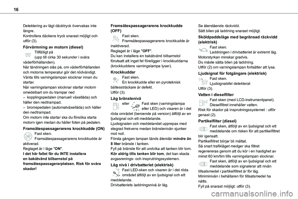TOYOTA PROACE VERSO EV 2024 Bruksanvisningar (in Swedish) 16
Detektering av lågt däcktryck övervakas inte längre.Kontrollera däckens tryck snarast möjligt och utför (3).
Förvärmning av motorn (diesel)Tillfälligt på(upp till cirka 30 sekunder i sv TOYOTA PROACE VERSO EV 2024 Bruksanvisningar (in Swedish) 16
Detektering av lågt däcktryck övervakas inte längre.Kontrollera däckens tryck snarast möjligt och utför (3).
Förvärmning av motorn (diesel)Tillfälligt på(upp till cirka 30 sekunder i sv