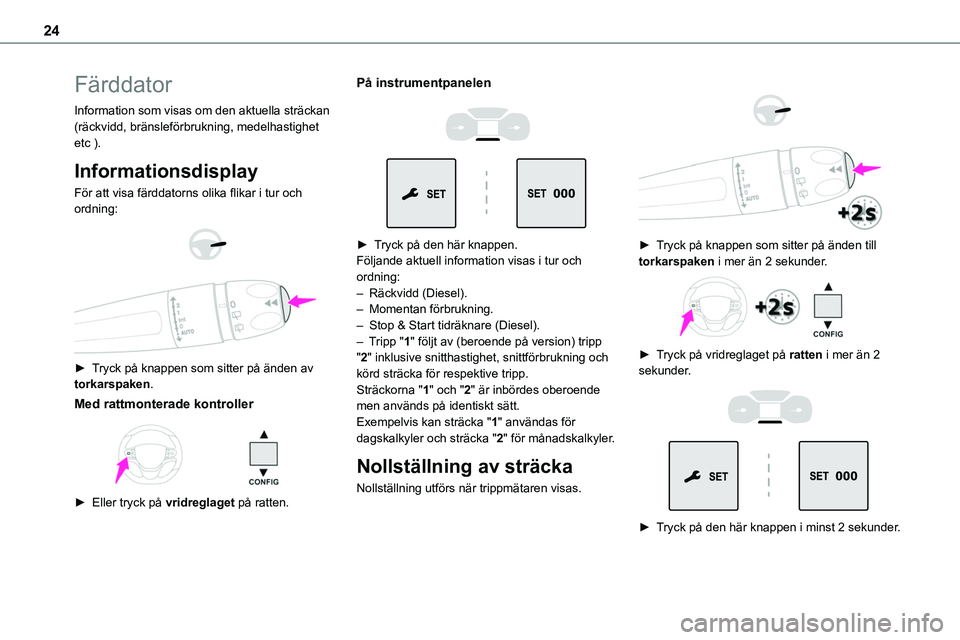 TOYOTA PROACE VERSO EV 2024 Bruksanvisningar (in Swedish) 24
Färddator
Information som visas om den aktuella sträckan (räckvidd, bränsleförbrukning, medelhastighet etc ).
Informationsdisplay
För att visa färddatorns olika flikar i tur och ordning:
TOYOTA PROACE VERSO EV 2024 Bruksanvisningar (in Swedish) 24
Färddator
Information som visas om den aktuella sträckan (räckvidd, bränsleförbrukning, medelhastighet etc ).
Informationsdisplay
För att visa färddatorns olika flikar i tur och ordning: