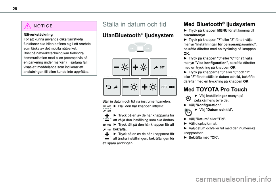 TOYOTA PROACE VERSO EV 2024  Bruksanvisningar (in Swedish) 28
NOTIC E
NätverkstäckningFör att kunna använda olika fjärrstyrda funktioner ska bilen befinna sig i ett område som täcks av det mobila nätverket.Brist på nätverkstäckning kan förhindra k