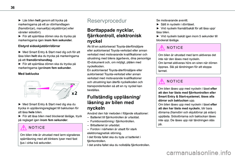 TOYOTA PROACE VERSO EV 2024 Bruksanvisningar (in Swedish) 36
► Lås bilen helt genom att trycka på markeringarna på ett av dörrhandtagen (framdörr(ar), manuell(a) skjutdörr(ar) eller vänster sidodörr).► För att spärrlåsa dörren ska du trycka p TOYOTA PROACE VERSO EV 2024 Bruksanvisningar (in Swedish) 36
► Lås bilen helt genom att trycka på markeringarna på ett av dörrhandtagen (framdörr(ar), manuell(a) skjutdörr(ar) eller vänster sidodörr).► För att spärrlåsa dörren ska du trycka p