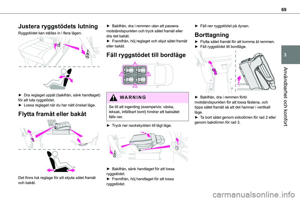 TOYOTA PROACE VERSO EV 2024 Bruksanvisningar (in Swedish) 69
Användbarhet och komfort
3
Justera ryggstödets lutning
Ryggstödet kan ställas in i flera lägen.
► Dra reglaget uppåt (bakifrån, sänk handtaget) för att luta ryggstödet.► Lossa regl TOYOTA PROACE VERSO EV 2024 Bruksanvisningar (in Swedish) 69
Användbarhet och komfort
3
Justera ryggstödets lutning
Ryggstödet kan ställas in i flera lägen.
► Dra reglaget uppåt (bakifrån, sänk handtaget) för att luta ryggstödet.► Lossa regl