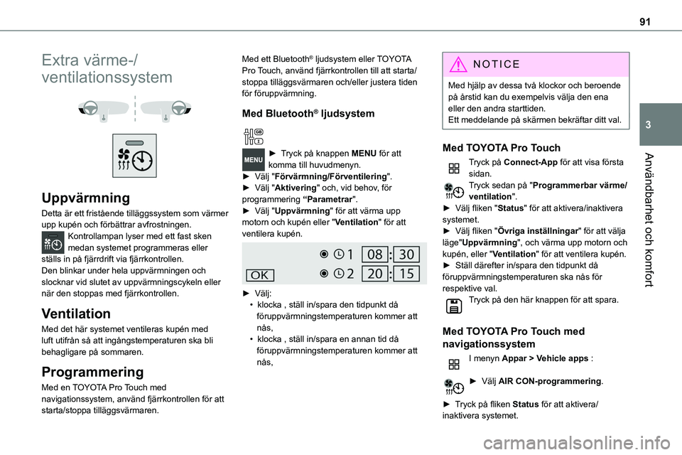 TOYOTA PROACE VERSO EV 2024 Bruksanvisningar (in Swedish) 91
Användbarhet och komfort
3
Extra värme-/
ventilationssystem
Uppvärmning
Detta är ett fristående tilläggssystem som värmer upp kupén och förbättrar avfrostningen.Kontrollampan lyser TOYOTA PROACE VERSO EV 2024 Bruksanvisningar (in Swedish) 91
Användbarhet och komfort
3
Extra värme-/
ventilationssystem
Uppvärmning
Detta är ett fristående tilläggssystem som värmer upp kupén och förbättrar avfrostningen.Kontrollampan lyser