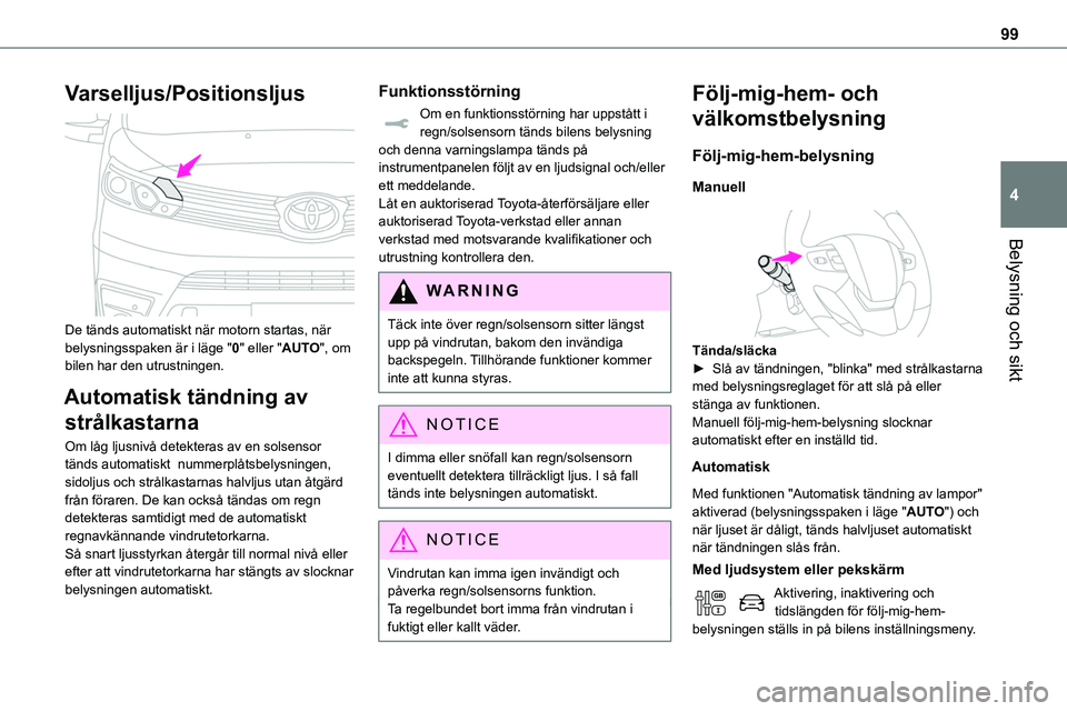 TOYOTA PROACE VERSO EV 2024 Bruksanvisningar (in Swedish) 99
Belysning och sikt
4
Varselljus/Positionsljus
De tänds automatiskt när motorn startas, när belysningsspaken är i läge "0" eller "AUTO", om bilen har den utrustningen.
Automa TOYOTA PROACE VERSO EV 2024 Bruksanvisningar (in Swedish) 99
Belysning och sikt
4
Varselljus/Positionsljus
De tänds automatiskt när motorn startas, när belysningsspaken är i läge "0" eller "AUTO", om bilen har den utrustningen.
Automa