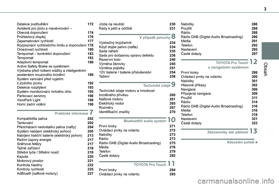 TOYOTA PROACE VERSO EV 2024  Návod na použití (in Czech) 3
Obsah
Detekce podhuštění  172Asistenti pro jízdu a manévrování –  Obecná doporučení  174Průhledový displej  176Zapamatování rychlostí  177Rozpoznání rychlostního limitu a doporu�