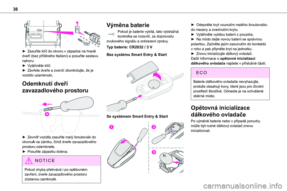 TOYOTA PROACE VERSO EV 2024 Návod na použití (in Czech) 38
► Zasuňte klíč do otvoru v západce na hraně dveří (bez přílišného tlačení) a posuňte sestavu nahoru.► Vytáhněte klíč.► Zavřete dveře a zvenčí zkontrolujte, že je vozi TOYOTA PROACE VERSO EV 2024 Návod na použití (in Czech) 38
► Zasuňte klíč do otvoru v západce na hraně dveří (bez přílišného tlačení) a posuňte sestavu nahoru.► Vytáhněte klíč.► Zavřete dveře a zvenčí zkontrolujte, že je vozi