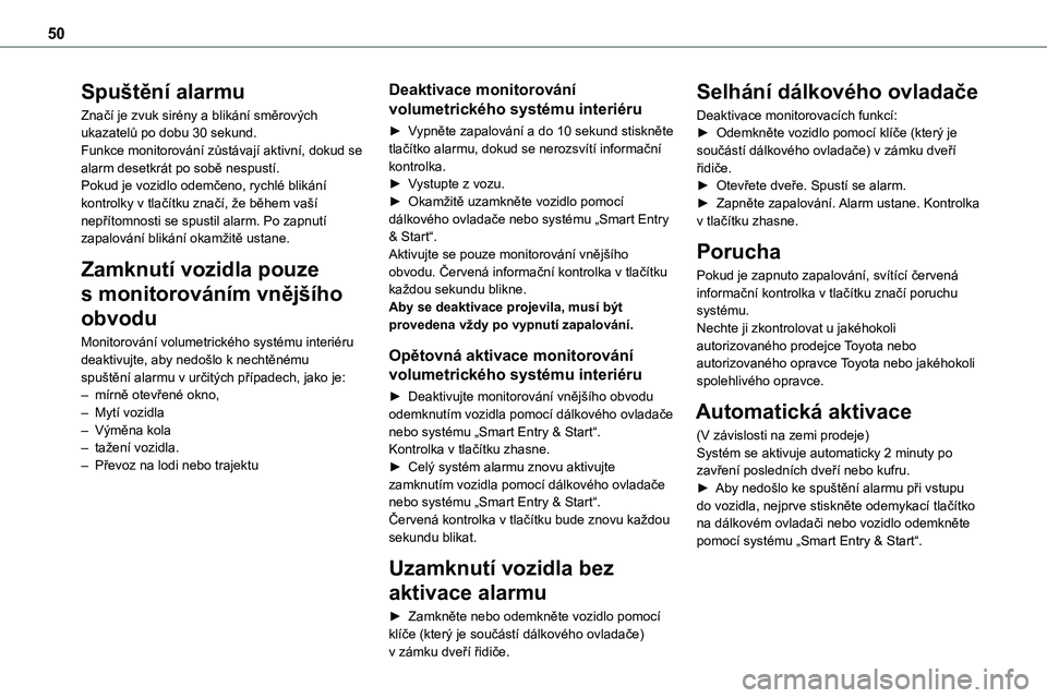 TOYOTA PROACE VERSO EV 2024  Návod na použití (in Czech) 50
Spuštění alarmu
Značí je zvuk sirény a blikání směrových ukazatelů po dobu 30 sekund.Funkce monitorování zůstávají aktivní, dokud se alarm desetkrát po sobě nespustí.Pokud je vo