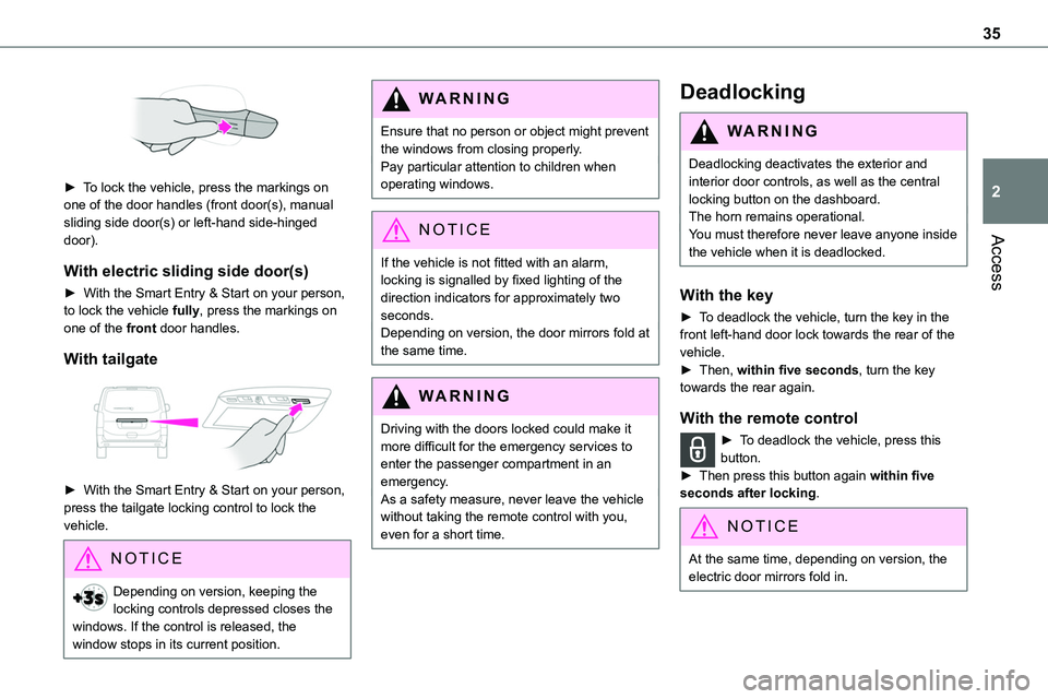 TOYOTA PROACE VERSO EV 2023 Owners Manual 35
Access
2
â–º To lock the vehicle, press the markings on one of the door handles (front door(s), manual sliding side door(s) or left-hand side-hinged door).
With electric sliding side door(s)
â–º TOYOTA PROACE VERSO EV 2023 Owners Manual 35
Access
2
â–º To lock the vehicle, press the markings on one of the door handles (front door(s), manual sliding side door(s) or left-hand side-hinged door).
With electric sliding side door(s)
â–º