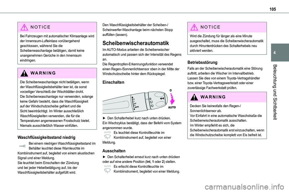 TOYOTA PROACE VERSO EV 2023  Betriebsanleitungen (in German) 105
Beleuchtung und Sichtbarkeit
4
NOTIC E
Bei Fahrzeugen mit automatischer Klimaanlage wird der Innenraum-Lufteinlass vorübergehend geschlossen, während Sie die Scheibenwaschanlage betätigen, dami