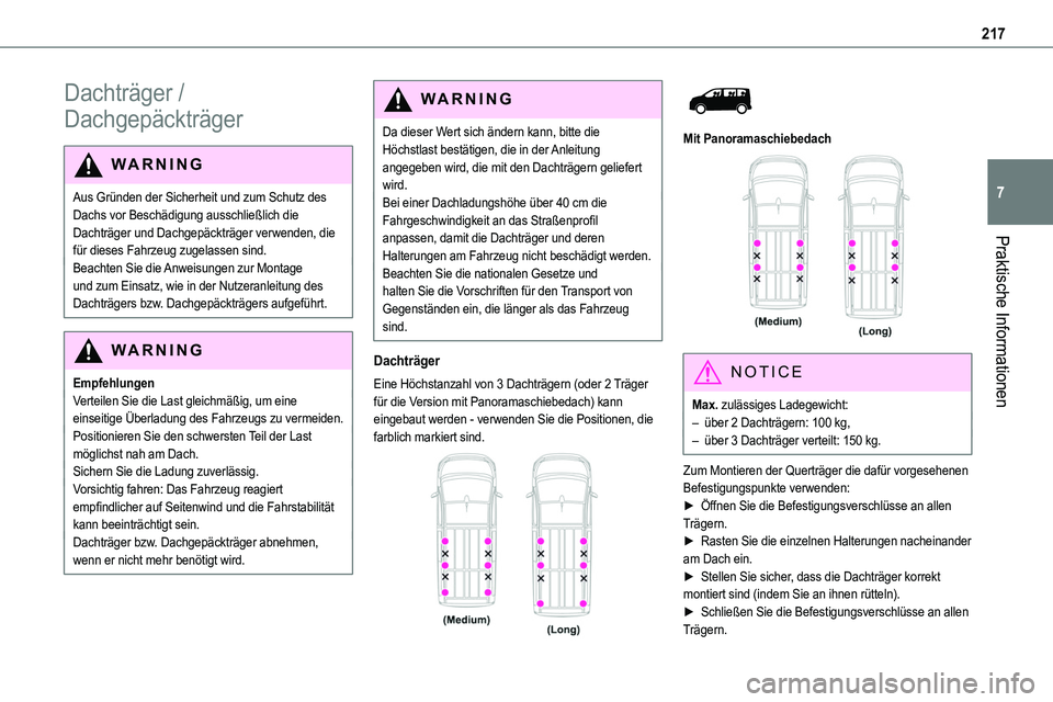 TOYOTA PROACE VERSO EV 2023 Betriebsanleitungen (in German) 217
Praktische Informationen
7
Dachträger /
Dachgepäckträger
WARNI NG
Aus Gründen der Sicherheit und zum Schutz des Dachs vor Beschädigung ausschließlich die Dachträger und Dachgepäckträger TOYOTA PROACE VERSO EV 2023 Betriebsanleitungen (in German) 217
Praktische Informationen
7
Dachträger /
Dachgepäckträger
WARNI NG
Aus Gründen der Sicherheit und zum Schutz des Dachs vor Beschädigung ausschließlich die Dachträger und Dachgepäckträger